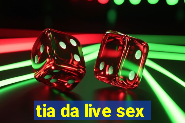 tia da live sex